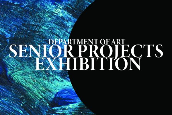 Department of Art Senior Projects Exhibitions on a blue and black background